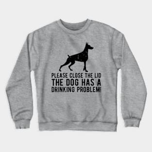 please close the lid the dog has a drinking problem! Crewneck Sweatshirt